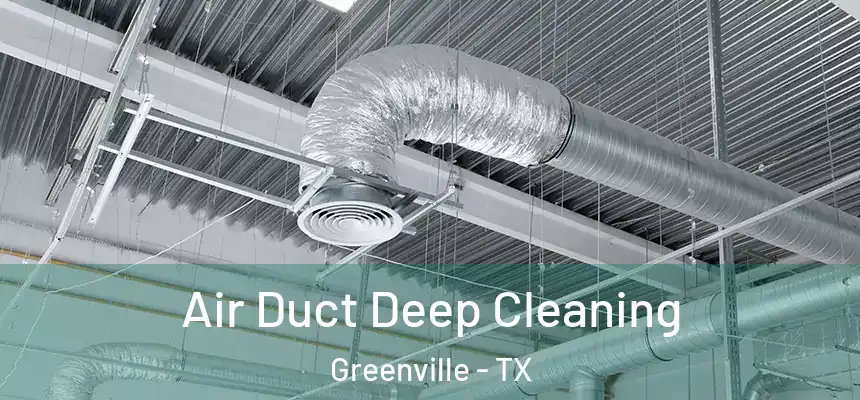 Air Duct Deep Cleaning Greenville - TX