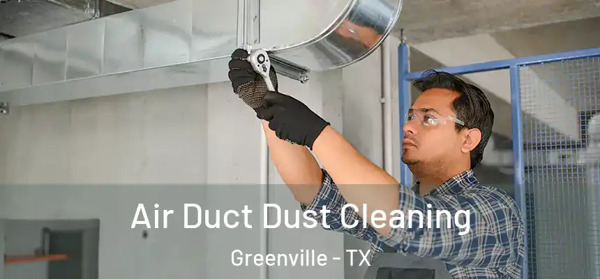  Air Duct Dust Cleaning Greenville - TX