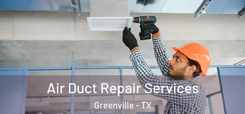  Air Duct Repair Services Greenville - TX