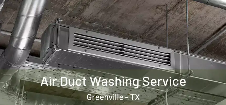  Air Duct Washing Service Greenville - TX