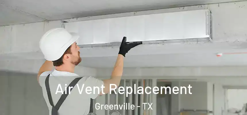  Air Vent Replacement Greenville - TX