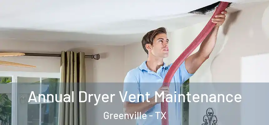 Annual Dryer Vent Maintenance Greenville - TX
