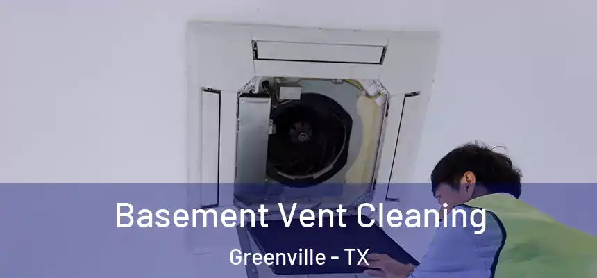  Basement Vent Cleaning Greenville - TX