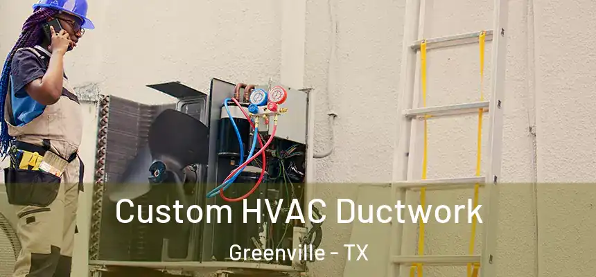  Custom HVAC Ductwork Greenville - TX