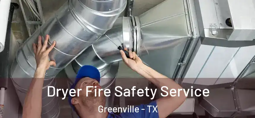  Dryer Fire Safety Service Greenville - TX