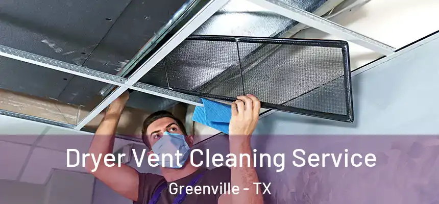  Dryer Vent Cleaning Service Greenville - TX