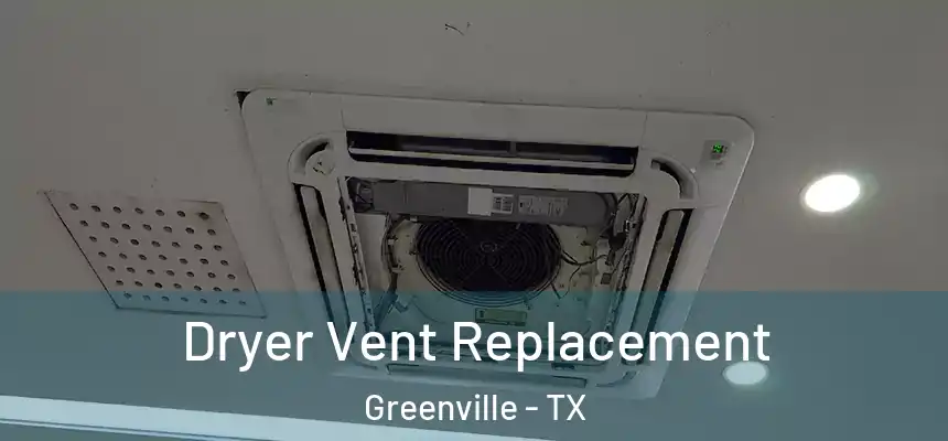  Dryer Vent Replacement Greenville - TX