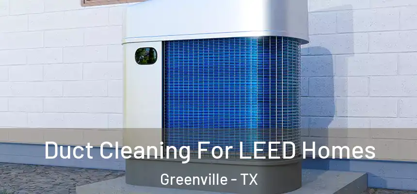  Duct Cleaning For LEED Homes Greenville - TX