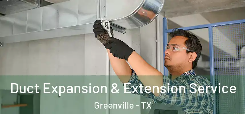  Duct Expansion & Extension Service Greenville - TX