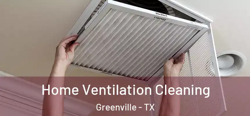 Home Ventilation Cleaning Greenville - TX