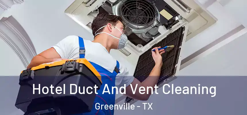  Hotel Duct And Vent Cleaning Greenville - TX