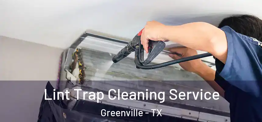 Lint Trap Cleaning Service Greenville - TX