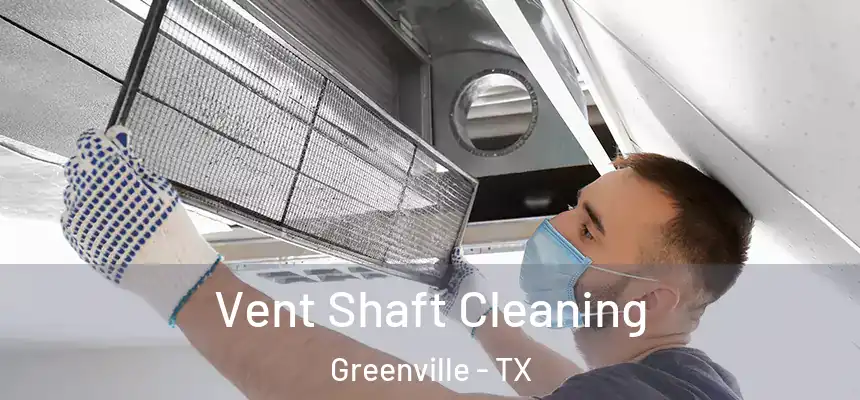 Vent Shaft Cleaning Greenville - TX