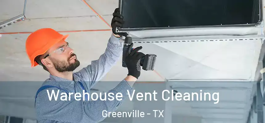 Warehouse Vent Cleaning Greenville - TX