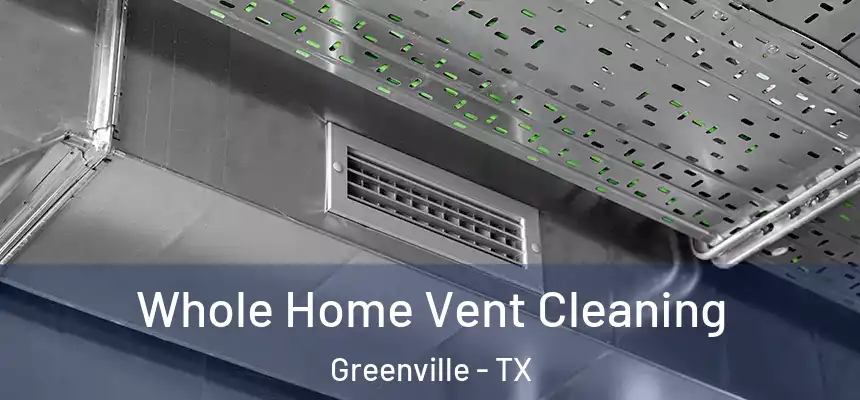  Whole Home Vent Cleaning Greenville - TX